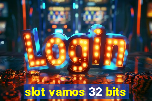 slot vamos 32 bits